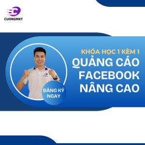 HỌC KÈM 1 -1 Khóa quảng cáo Facebook nâng cao