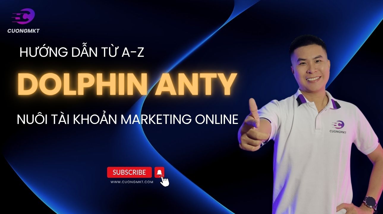 Hướng dẫn từ A-Z Dolphin Anty Công Cụ Nuôi tài khoản Marketing online